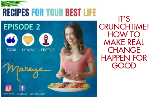 EP 2 – It’s CRUNCHTIME! How to Make Real Change Happen for Good – Recipes for Your Best Life Podcast