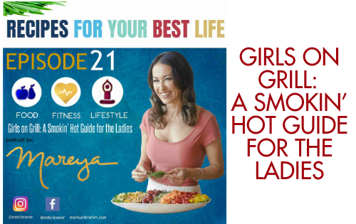 Ep. 21 – Girl on Grill: A Smokin’ Hot Guide for the Ladies – Recipes For Your Best Life Podcast